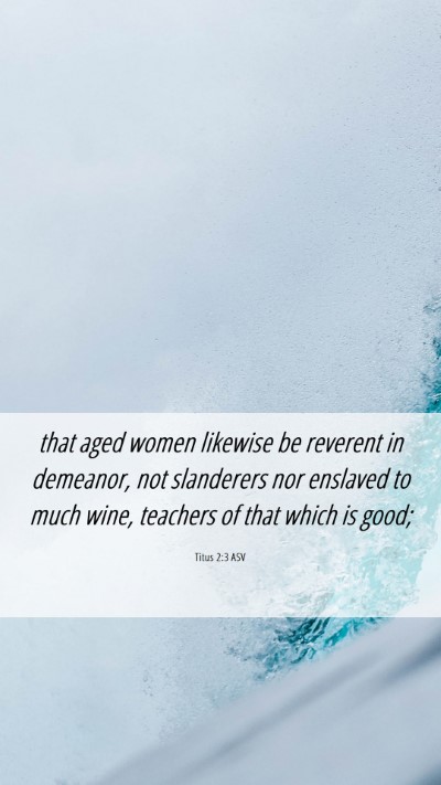 Picture 06 - Titus 2:3 ASV Mobile Phone Wallpaper - that aged women likewise be reverent in demeanor, - Mobile Bible Verse Wallpaper