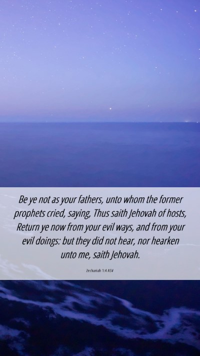 Picture 06 - Zechariah 1:4 ASV Mobile Phone Wallpaper - Be ye not as your fathers, unto whom the former - Mobile Bible Verse Wallpaper