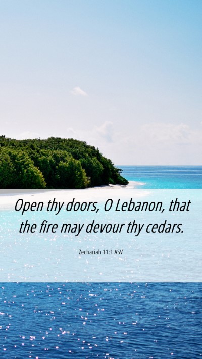 Picture 06 - Zechariah 11:1 ASV Mobile Phone Wallpaper - Open thy doors, O Lebanon, that the fire may - Mobile Bible Verse Wallpaper