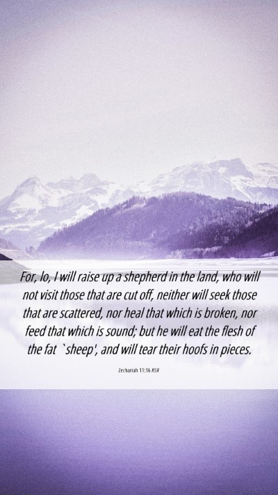 Picture 06 - Zechariah 11:16 ASV Mobile Phone Wallpaper - For, lo, I will raise up a shepherd in the land, - Mobile Bible Verse Wallpaper