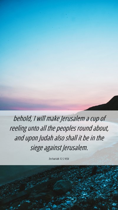 Picture 06 - Zechariah 12:2 ASV Mobile Phone Wallpaper - behold, I will make Jerusalem a cup of reeling - Mobile Bible Verse Wallpaper