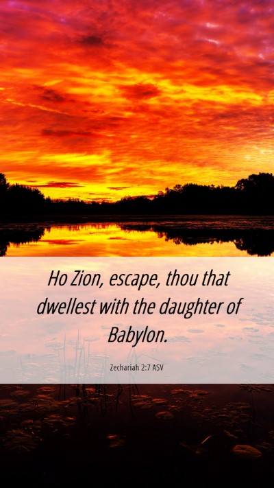 Picture 06 - Zechariah 2:7 ASV Mobile Phone Wallpaper - Ho Zion, escape, thou that dwellest with the - Mobile Bible Verse Wallpaper