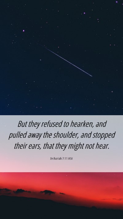 Picture 06 - Zechariah 7:11 ASV Mobile Phone Wallpaper - But they refused to hearken, and pulled away the - Mobile Bible Verse Wallpaper