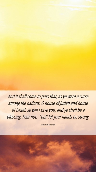 Picture 06 - Zechariah 8:13 ASV Mobile Phone Wallpaper - And it shall come to pass that, as ye were a - Mobile Bible Verse Wallpaper