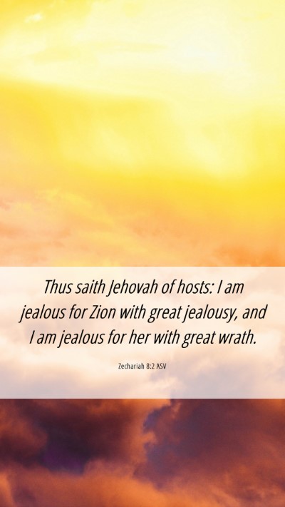 Picture 06 - Zechariah 8:2 ASV Mobile Phone Wallpaper - Thus saith Jehovah of hosts: I am jealous for - Mobile Bible Verse Wallpaper