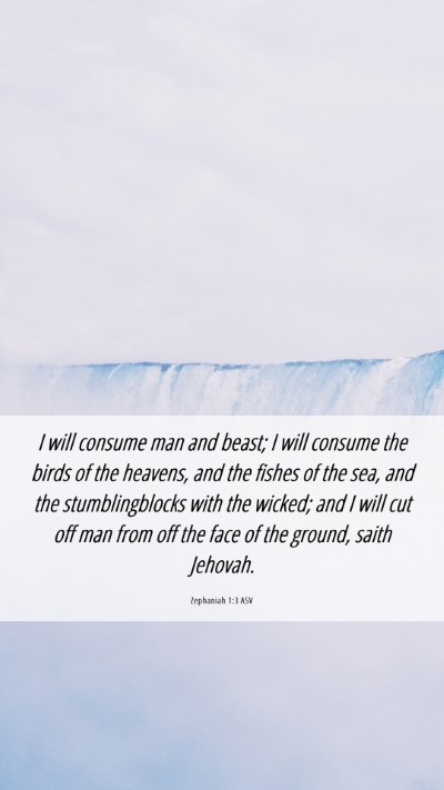 Picture 06 - Zephaniah 1:3 ASV Mobile Phone Wallpaper - I will consume man and beast; I will consume the - Mobile Bible Verse Wallpaper