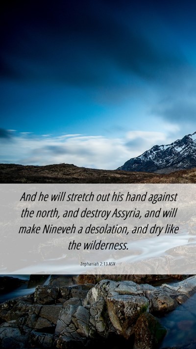 Picture 06 - Zephaniah 2:13 ASV Mobile Phone Wallpaper - And he will stretch out his hand against the - Mobile Bible Verse Wallpaper