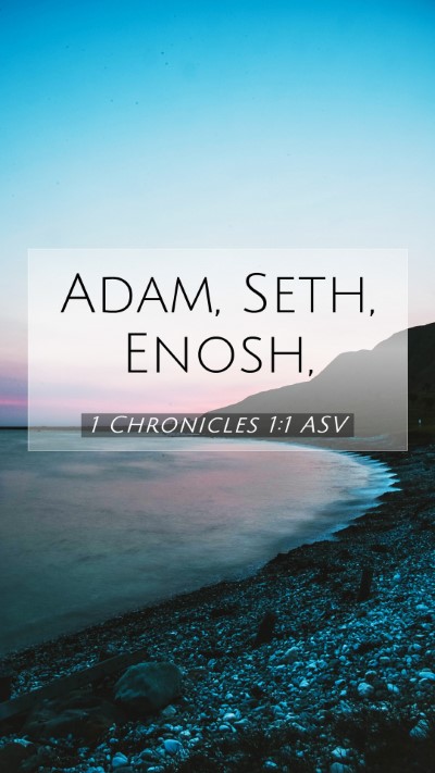 Picture 07 - 1 Chronicles 1:1 ASV Mobile Phone Wallpaper - Adam, Seth, - Mobile Bible Verse Wallpaper
