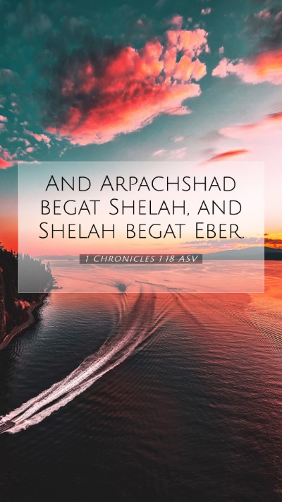 Picture 07 - 1 Chronicles 1:18 ASV Mobile Phone Wallpaper - And Arpachshad begat Shelah, and Shelah begat - Mobile Bible Verse Wallpaper