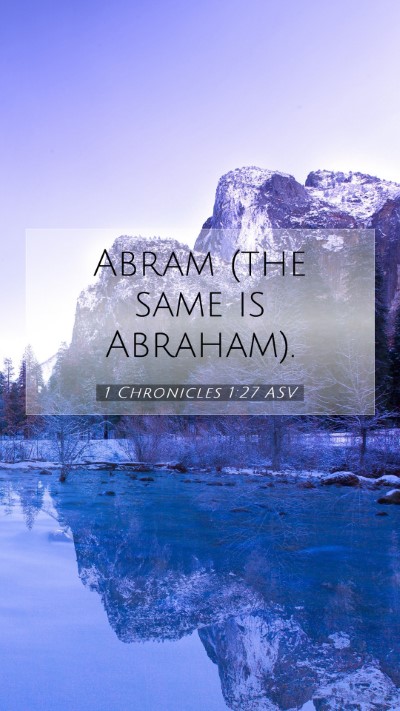Picture 07 - 1 Chronicles 1:27 ASV Mobile Phone Wallpaper - Abram (the same is - Mobile Bible Verse Wallpaper