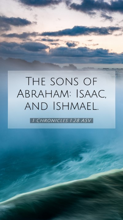 Picture 07 - 1 Chronicles 1:28 ASV Mobile Phone Wallpaper - The sons of Abraham: Isaac, and - Mobile Bible Verse Wallpaper
