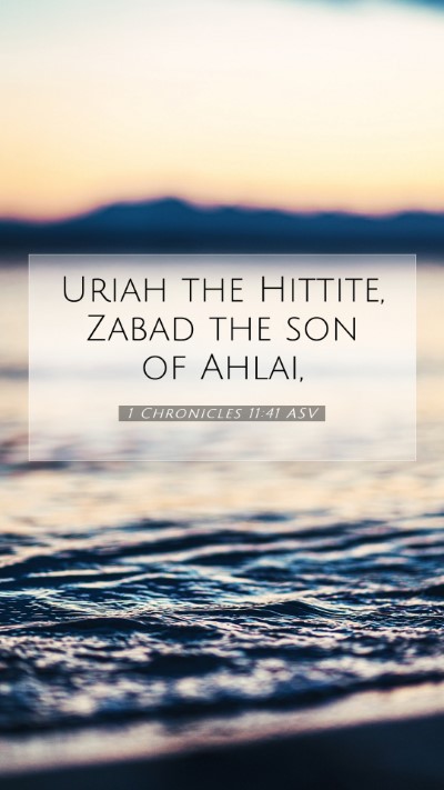 Picture 07 - 1 Chronicles 11:41 ASV Mobile Phone Wallpaper - Uriah the Hittite, Zabad the son of - Mobile Bible Verse Wallpaper
