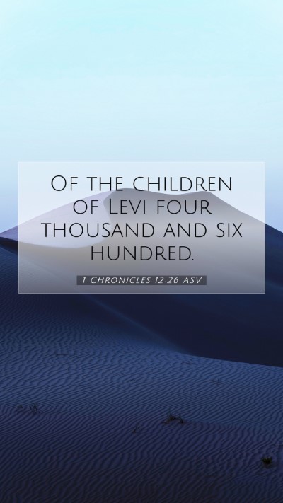 Picture 07 - 1 Chronicles 12:26 ASV Mobile Phone Wallpaper - Of the children of Levi four thousand and six - Mobile Bible Verse Wallpaper