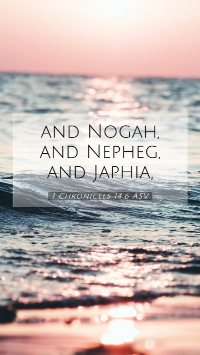 Picture 07 - 1 Chronicles 14:6 ASV Mobile Phone Wallpaper - and Nogah, and Nepheg, and - Mobile Bible Verse Wallpaper