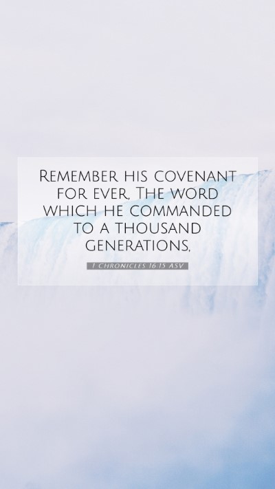 Picture 07 - 1 Chronicles 16:15 ASV Mobile Phone Wallpaper - Remember his covenant for ever, The word which he - Mobile Bible Verse Wallpaper