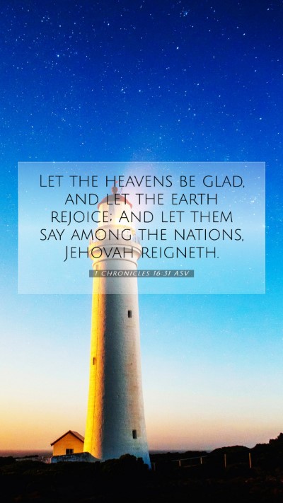 Picture 07 - 1 Chronicles 16:31 ASV Mobile Phone Wallpaper - Let the heavens be glad, and let the earth - Mobile Bible Verse Wallpaper