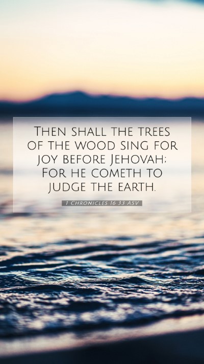 Picture 07 - 1 Chronicles 16:33 ASV Mobile Phone Wallpaper - Then shall the trees of the wood sing for joy - Mobile Bible Verse Wallpaper