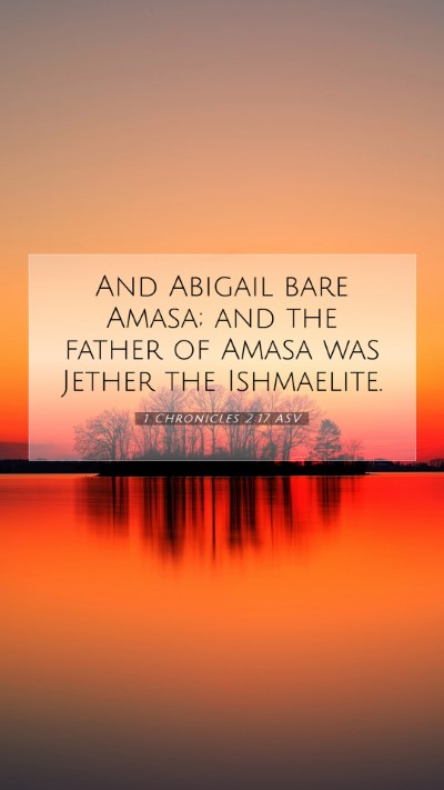 Picture 07 - 1 Chronicles 2:17 ASV Mobile Phone Wallpaper - And Abigail bare Amasa; and the father of Amasa - Mobile Bible Verse Wallpaper