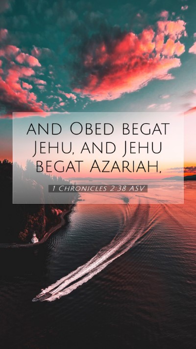 Picture 07 - 1 Chronicles 2:38 ASV Mobile Phone Wallpaper - and Obed begat Jehu, and Jehu begat - Mobile Bible Verse Wallpaper