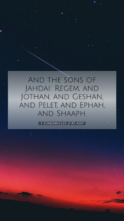 Picture 07 - 1 Chronicles 2:47 ASV Mobile Phone Wallpaper - And the sons of Jahdai: Regem, and Jothan, and - Mobile Bible Verse Wallpaper