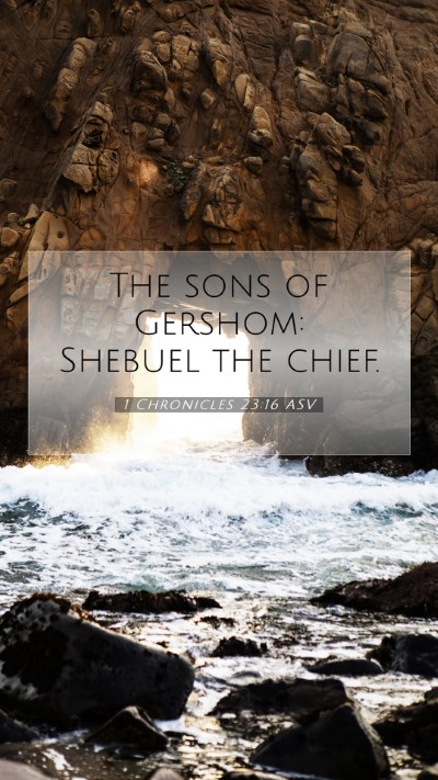 Picture 07 - 1 Chronicles 23:16 ASV Mobile Phone Wallpaper - The sons of Gershom: Shebuel the - Mobile Bible Verse Wallpaper