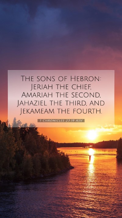 Picture 07 - 1 Chronicles 23:19 ASV Mobile Phone Wallpaper - The sons of Hebron: Jeriah the chief, Amariah the - Mobile Bible Verse Wallpaper