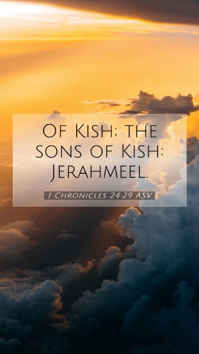 Picture 07 - 1 Chronicles 24:29 ASV Mobile Phone Wallpaper - Of Kish; the sons of Kish: - Mobile Bible Verse Wallpaper