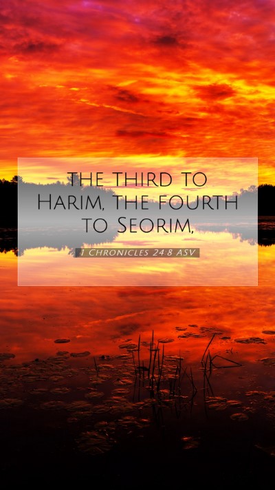 Picture 07 - 1 Chronicles 24:8 ASV Mobile Phone Wallpaper - the third to Harim, the fourth to - Mobile Bible Verse Wallpaper