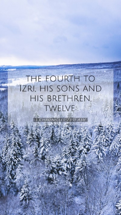Picture 07 - 1 Chronicles 25:11 ASV Mobile Phone Wallpaper - the fourth to Izri, his sons and his brethren, - Mobile Bible Verse Wallpaper