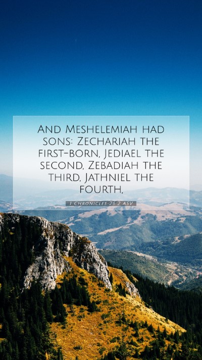 Picture 07 - 1 Chronicles 26:2 ASV Mobile Phone Wallpaper - And Meshelemiah had sons: Zechariah the - Mobile Bible Verse Wallpaper