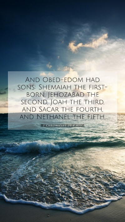 Picture 07 - 1 Chronicles 26:4 ASV Mobile Phone Wallpaper - And Obed-edom had sons: Shemaiah the first-born, - Mobile Bible Verse Wallpaper