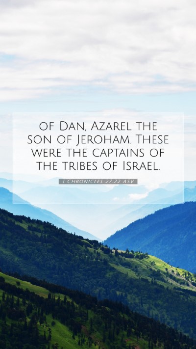 Picture 07 - 1 Chronicles 27:22 ASV Mobile Phone Wallpaper - of Dan, Azarel the son of Jeroham. These were the - Mobile Bible Verse Wallpaper