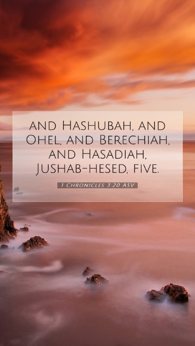 Picture 07 - 1 Chronicles 3:20 ASV Mobile Phone Wallpaper - and Hashubah, and Ohel, and Berechiah, and - Mobile Bible Verse Wallpaper
