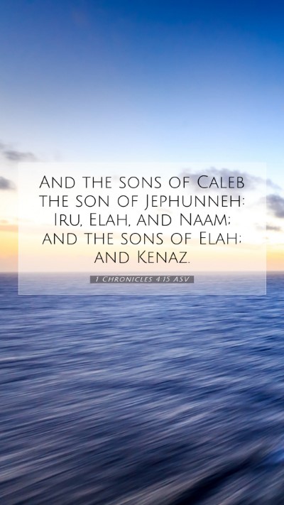 Picture 07 - 1 Chronicles 4:15 ASV Mobile Phone Wallpaper - And the sons of Caleb the son of Jephunneh: Iru, - Mobile Bible Verse Wallpaper
