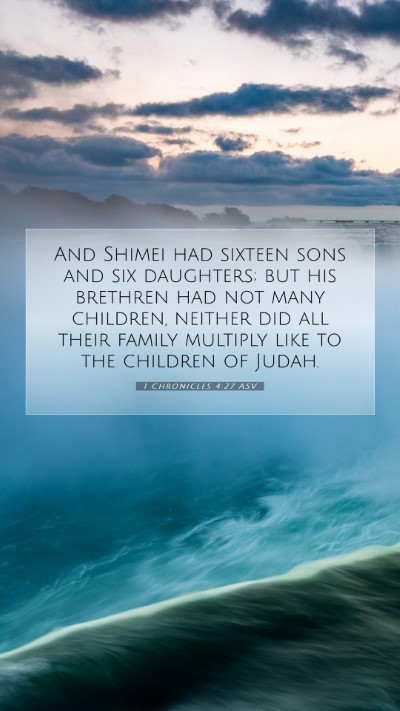 Picture 07 - 1 Chronicles 4:27 ASV Mobile Phone Wallpaper - And Shimei had sixteen sons and six daughters; - Mobile Bible Verse Wallpaper