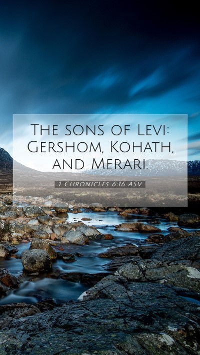 Picture 07 - 1 Chronicles 6:16 ASV Mobile Phone Wallpaper - The sons of Levi: Gershom, Kohath, and - Mobile Bible Verse Wallpaper