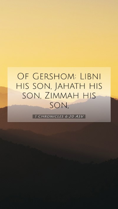 Picture 07 - 1 Chronicles 6:20 ASV Mobile Phone Wallpaper - Of Gershom: Libni his son, Jahath his son, Zimmah - Mobile Bible Verse Wallpaper