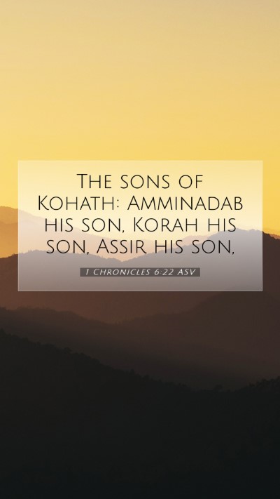 Picture 07 - 1 Chronicles 6:22 ASV Mobile Phone Wallpaper - The sons of Kohath: Amminadab his son, Korah his - Mobile Bible Verse Wallpaper