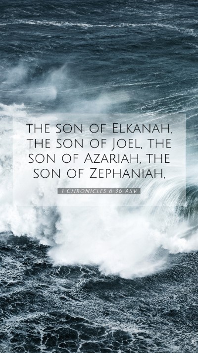 Picture 07 - 1 Chronicles 6:36 ASV Mobile Phone Wallpaper - the son of Elkanah, the son of Joel, the son of - Mobile Bible Verse Wallpaper