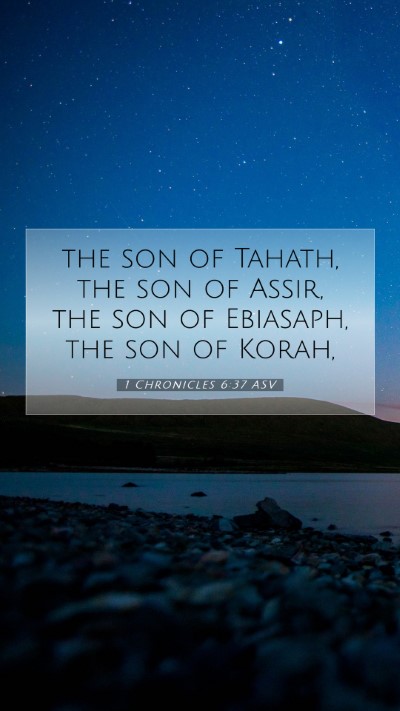 Picture 07 - 1 Chronicles 6:37 ASV Mobile Phone Wallpaper - the son of Tahath, the son of Assir, the son of - Mobile Bible Verse Wallpaper