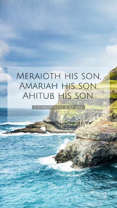 Picture 07 - 1 Chronicles 6:52 ASV Mobile Phone Wallpaper - Meraioth his son, Amariah his son, Ahitub his - Mobile Bible Verse Wallpaper