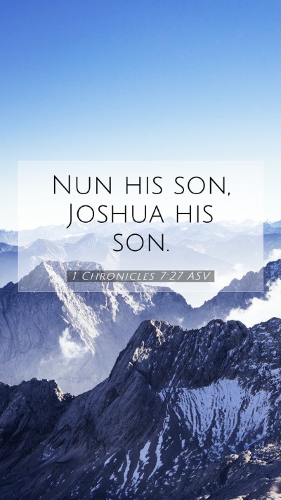Picture 07 - 1 Chronicles 7:27 ASV Mobile Phone Wallpaper - Nun his son, Joshua his - Mobile Bible Verse Wallpaper