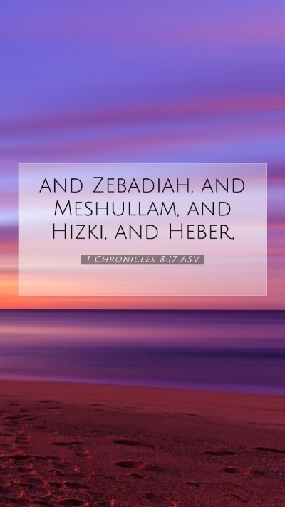 Picture 07 - 1 Chronicles 8:17 ASV Mobile Phone Wallpaper - and Zebadiah, and Meshullam, and Hizki, and - Mobile Bible Verse Wallpaper
