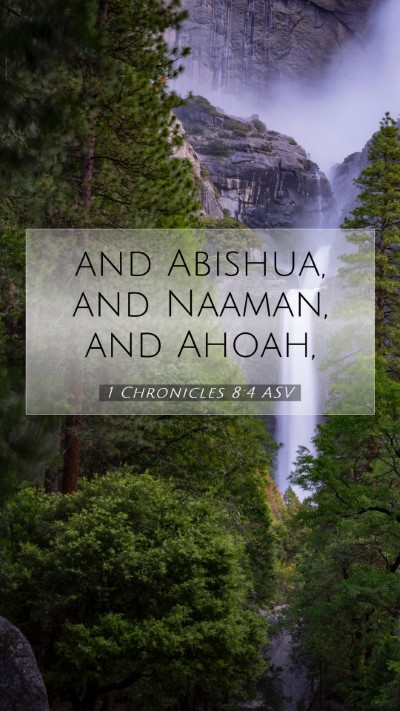 Picture 07 - 1 Chronicles 8:4 ASV Mobile Phone Wallpaper - and Abishua, and Naaman, and - Mobile Bible Verse Wallpaper