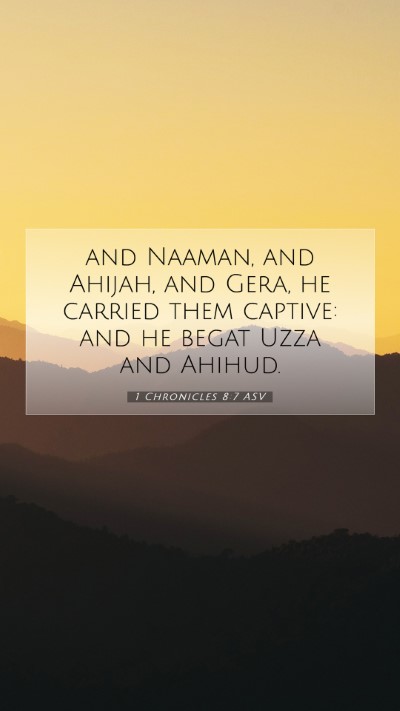 Picture 07 - 1 Chronicles 8:7 ASV Mobile Phone Wallpaper - and Naaman, and Ahijah, and Gera, he carried them - Mobile Bible Verse Wallpaper