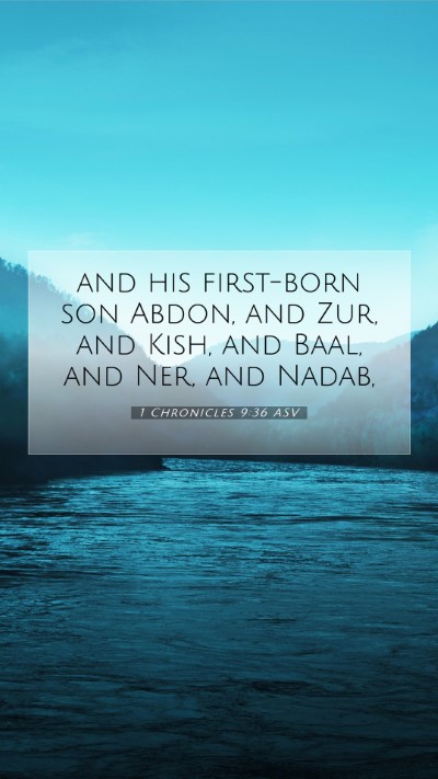 Picture 07 - 1 Chronicles 9:36 ASV Mobile Phone Wallpaper - and his first-born son Abdon, and Zur, and Kish, - Mobile Bible Verse Wallpaper