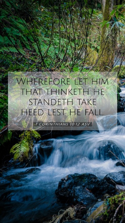 Picture 07 - 1 Corinthians 10:12 ASV Mobile Phone Wallpaper - Wherefore let him that thinketh he standeth take - Mobile Bible Verse Wallpaper