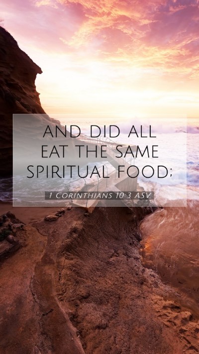 Picture 07 - 1 Corinthians 10:3 ASV Mobile Phone Wallpaper - and did all eat the same spiritual - Mobile Bible Verse Wallpaper