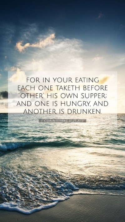 Picture 07 - 1 Corinthians 11:21 ASV Mobile Phone Wallpaper - for in your eating each one taketh before `other' - Mobile Bible Verse Wallpaper