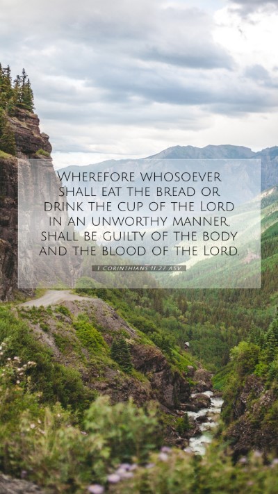 Picture 07 - 1 Corinthians 11:27 ASV Mobile Phone Wallpaper - Wherefore whosoever shall eat the bread or drink - Mobile Bible Verse Wallpaper
